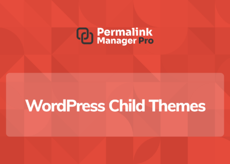 WordPress Child Themes: Everything You Need to Know